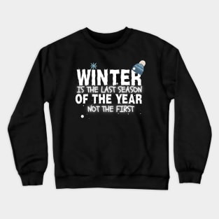 winter is the last season of the year Crewneck Sweatshirt